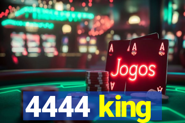 4444 king